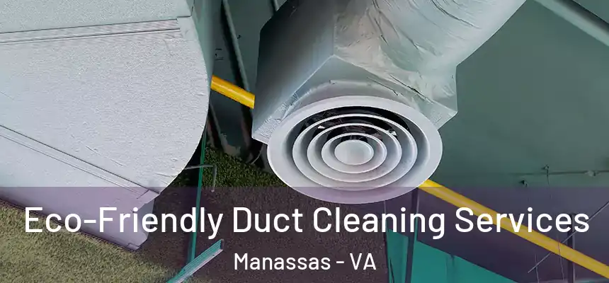  Eco-Friendly Duct Cleaning Services Manassas - VA